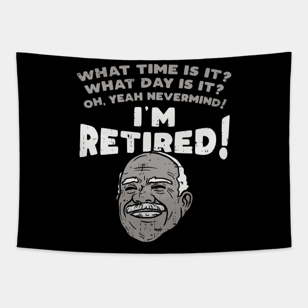 I'm retired! What time is it? What Day is it? Tapestry by Shirtbubble