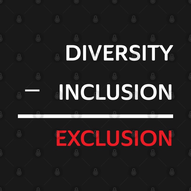 Diversity without inclusion is exclusion by Magic Moon