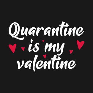 Quarantine is my valentine T-Shirt