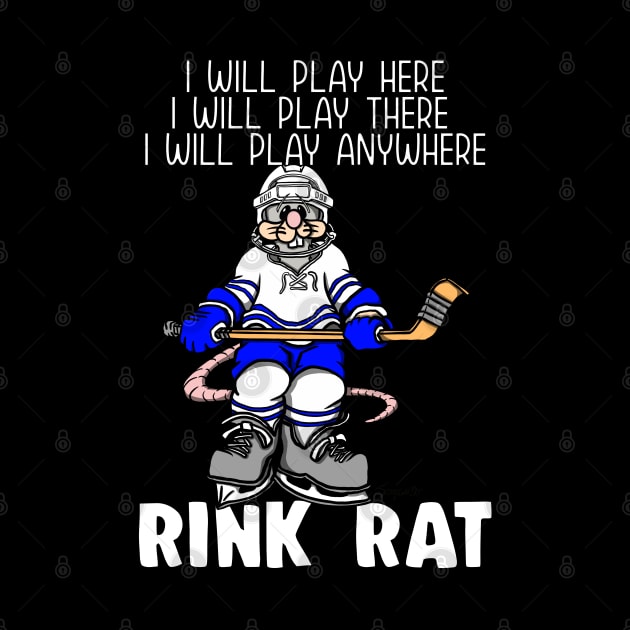 Funny RINK RAT I will Play Here Ice Hockey by ScottyGaaDo
