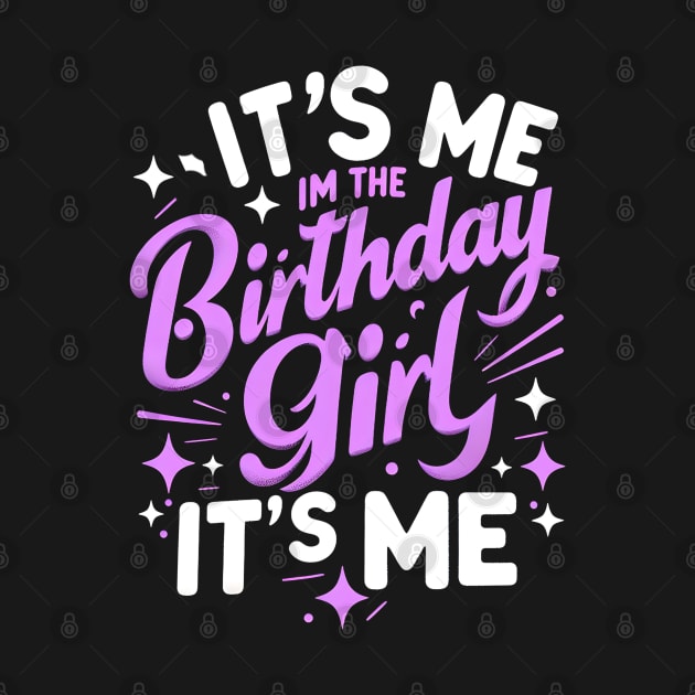 It's Me Hi Im The Birthday Girl It's Me by Melisachic