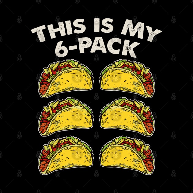 This Is My 6-Pack - Tacos by Alema Art