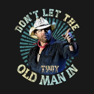 Don't let the old man in Toby Keith T-Shirt