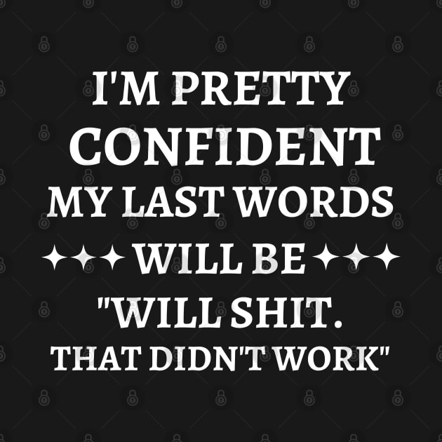 i'm pretty confident my last words will be... by mdr design