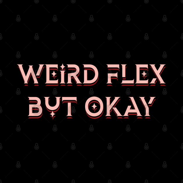 weird flex but okey by TheMeddlingMeow