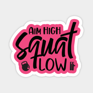 Aim high squat low Magnet