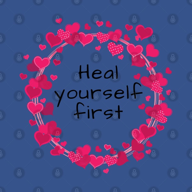 Heal Yourself First by Said with wit