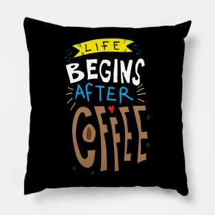 Life Begins After Coffee Pillow