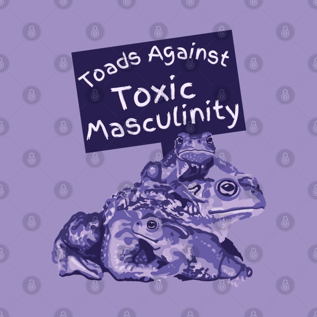 Toads Against Toxic Masculinity by Slightly Unhinged