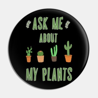 Ask Me About My Plants Pin