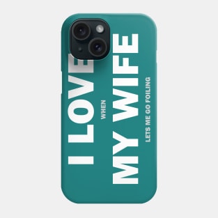 I love when my wife... Phone Case