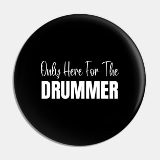 Only Here For The Drummer Pin