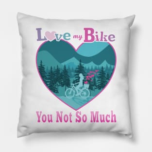 Love My Bike You Not So Much Pillow