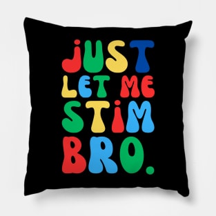 JUST LET ME STIM BRO Pillow