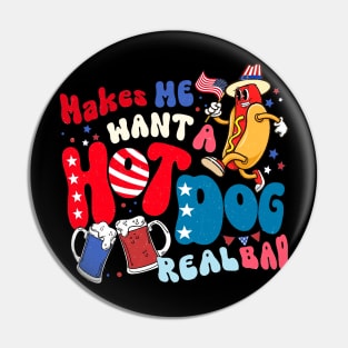 You Look Like The 4th July Makes Me Want A Hot Dog Real Bad Pin