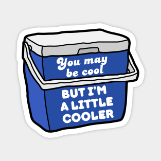 You may be cool, but I'm a little cooler - cute & funny pun Magnet