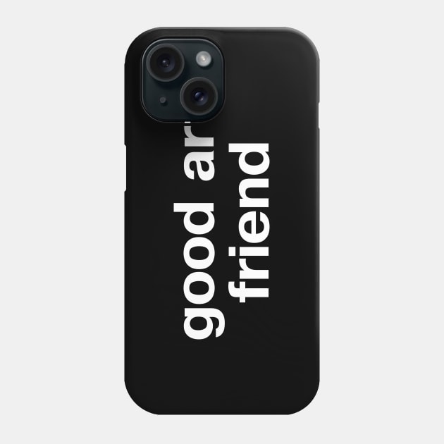 good art friend Phone Case by TheBestWords