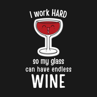 I Work Hard So My Can Glass Have Endless Wine T-Shirt