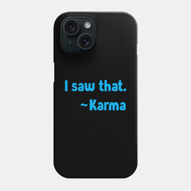 I Saw That ~Karma On The Back - Funny Tshirt - Karma Phone Case by ThinkLMAO