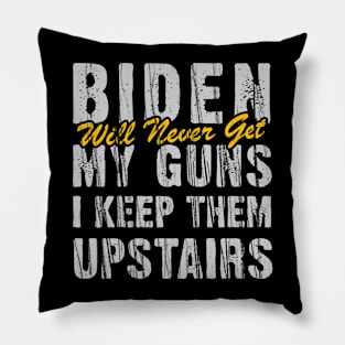 Biden Will Never Get My Guns I Keep Them Upstairs Pillow