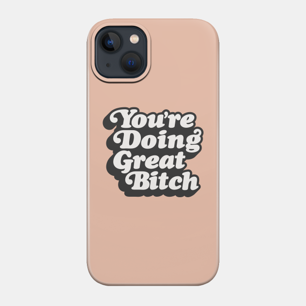 You're Doing Great Bitch - Parks And Rec - Phone Case