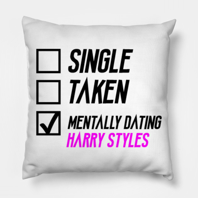 Mentally Dating Harry Styles Harry Styles Pillow Teepublic