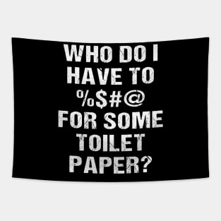 Who Do I Have To <blank> For Some Toilet Papaer? Tapestry