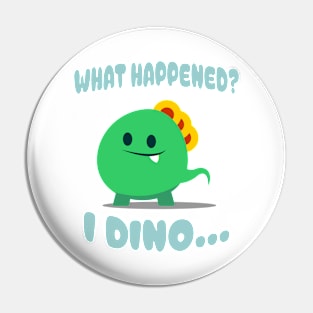 Cute & Funny "What happened?...I DINO" Design! Pin