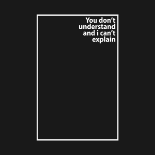 you don't understand T-Shirt