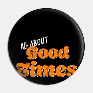 All About Good Times Fun Pin