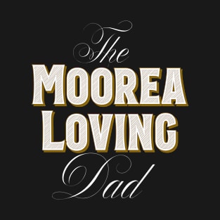 The Moorea Loving Dad Vacation T-Shirt