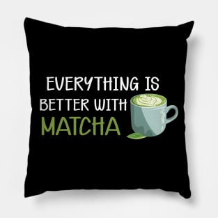 Matcha - Everything is better with matcha Pillow