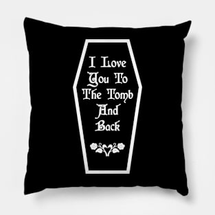 I Love You To The Tomb And Back Pillow