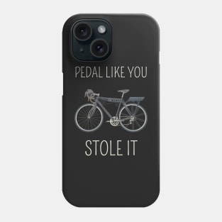 Pedal like you stole it Phone Case