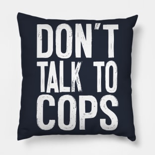 Don't Talk To Cops / Typography Apparel Pillow