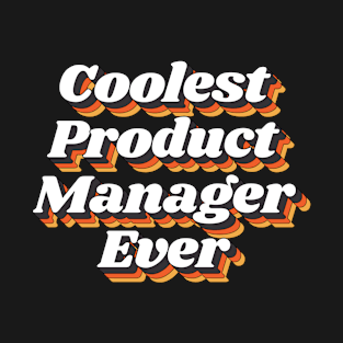 Coolest Product Manager Ever T-Shirt