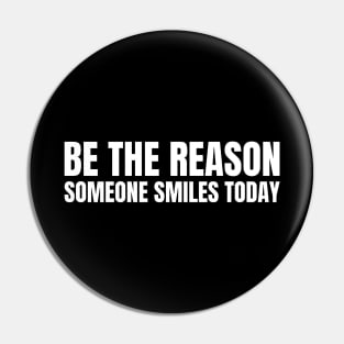 Be The Reason Someone Smiles Today Pin