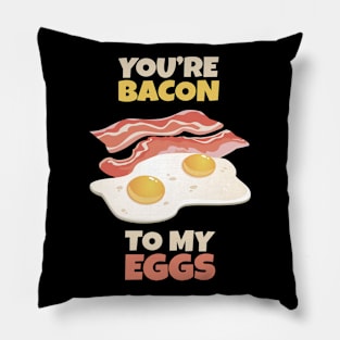 You're Bacon to my Eggs Pillow