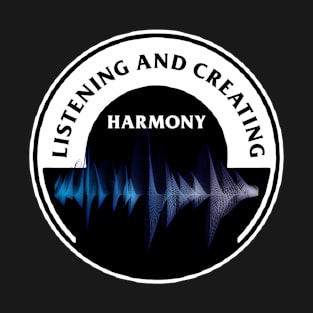 Listening and creating Harmony T-Shirt