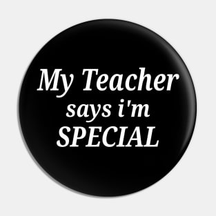 Funny My Teacher Says I'm Special Pin