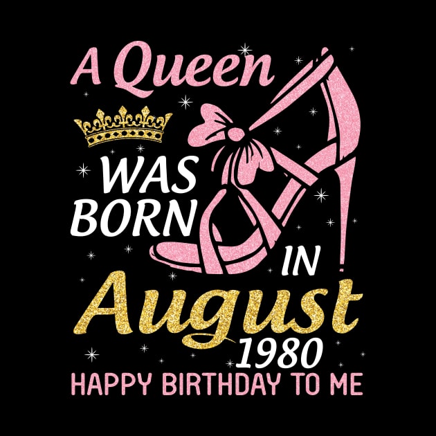 A Queen Was Born In August 1980 Happy Birthday To Me 40 Years Old by joandraelliot