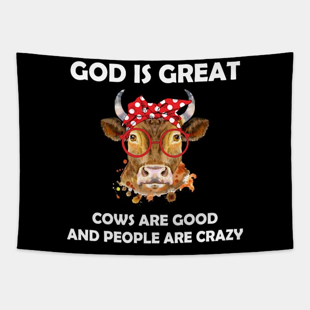 God Is Great Cows Are Good And People Are Crazy Tapestry by LotusTee