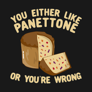 You Either Like Panettone Or You're Wrong T-Shirt