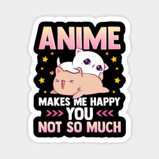 Anime Makes Me Happy You Not So Much Cute Animals Magnet