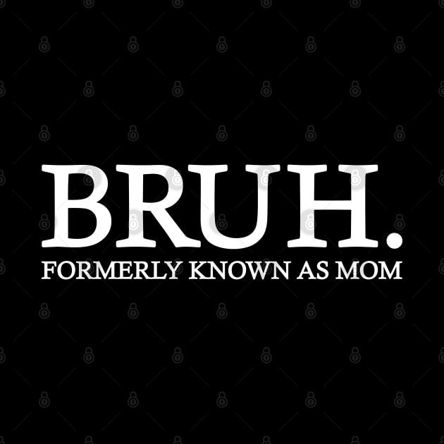 Bruh - Formerly known as mom by Emma Creation