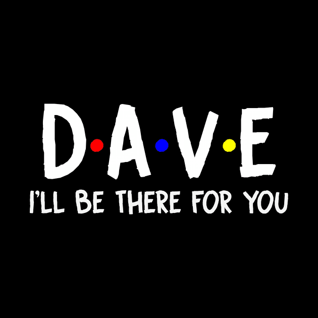 Dave I'll Be There For You | Dave FirstName | Dave Family Name | Dave Surname | Dave Name by CarsonAshley6Xfmb