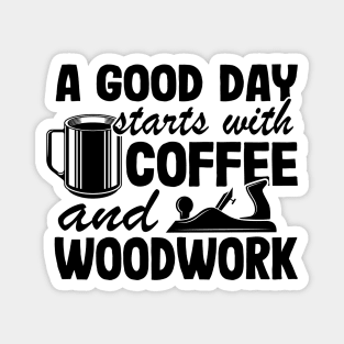 A Good Day Starts With Coffee & Woodwork Funny Woodworking Carpenter Gift Magnet