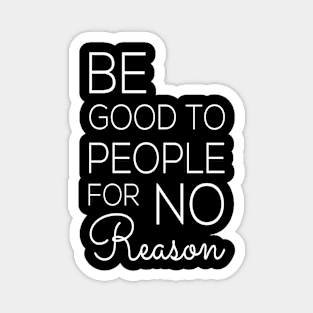 Be good to people Magnet