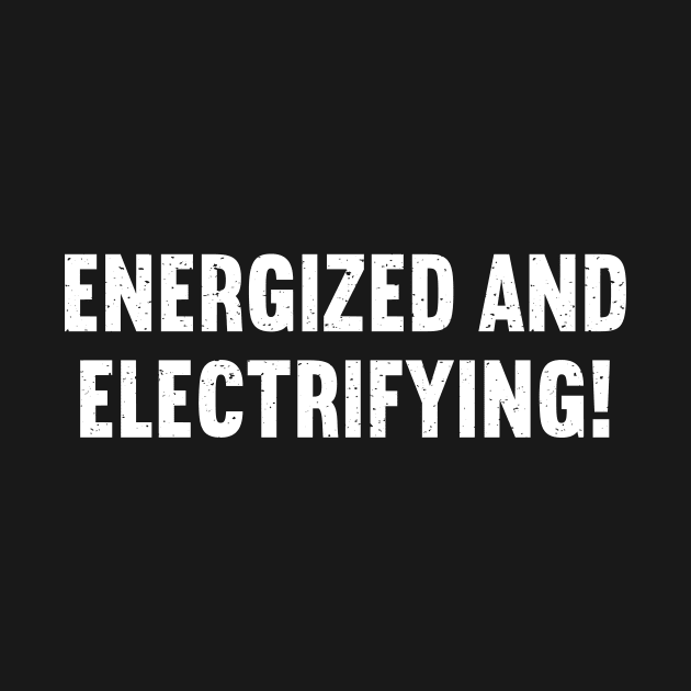 Energized and Electrifying by trendynoize