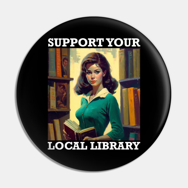 Support Your Local Library Book Nerd Designs Pin by Tessa McSorley